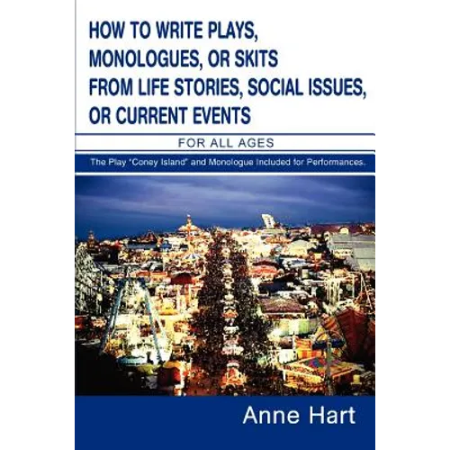 How to Write Plays, Monologues, or Skits from Life Stories, Social Issues, or Current Events: For All Ages - Paperback