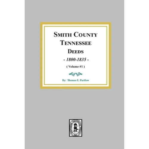 Smith County, Tennessee Deed Books, 1800-1835. (Volume #1) - Paperback