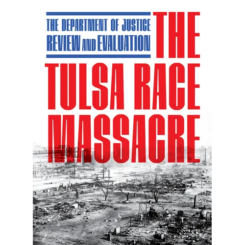 The Tulsa Race Massacre: The Department of Justice Review and Evaluation - Paperback