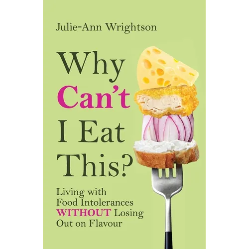Why Can't I Eat This?: Living with food intolerances without losing out on flavour - Paperback
