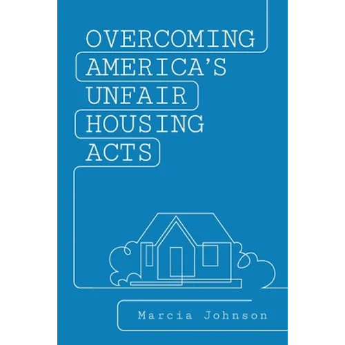 Overcoming America's Unfair Housing Acts - Paperback