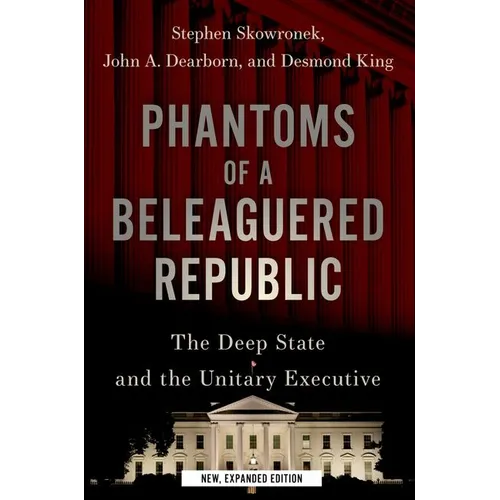 Phantoms of a Beleaguered Republic: The Deep State and the Unitary Executive - Paperback