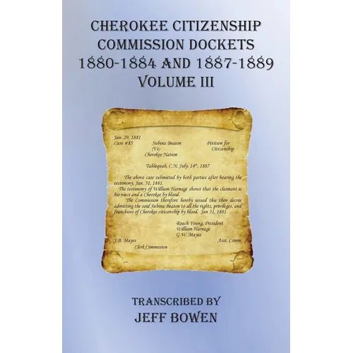 Cherokee Citizenship Commission Dockets Volume III: 1880-1884 and 1887-1889 - Paperback