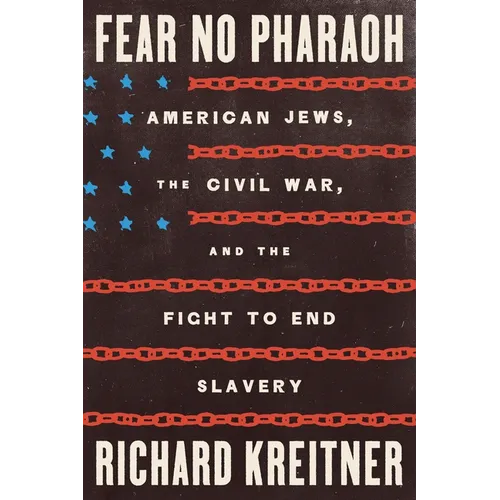 Fear No Pharaoh: American Jews, the Civil War, and the Fight to End Slavery - Hardcover