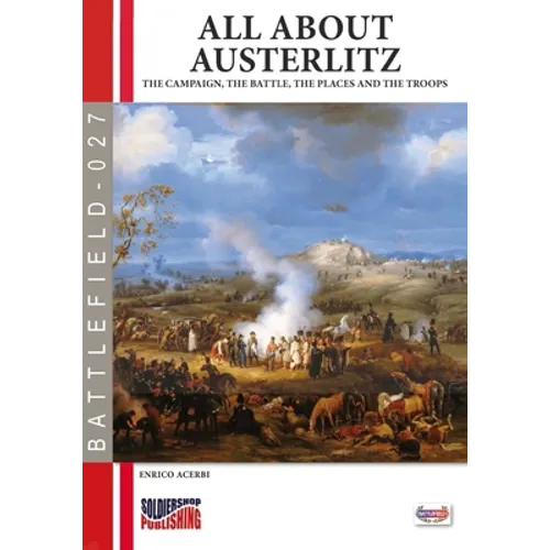 All about Austerlitz: The campaign, the battles, the places and the troops - Paperback