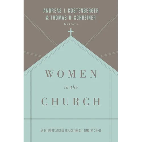 Women in the Church: An Interpretation and Application of 1 Timothy 2:9-15 (Third Edition) - Paperback