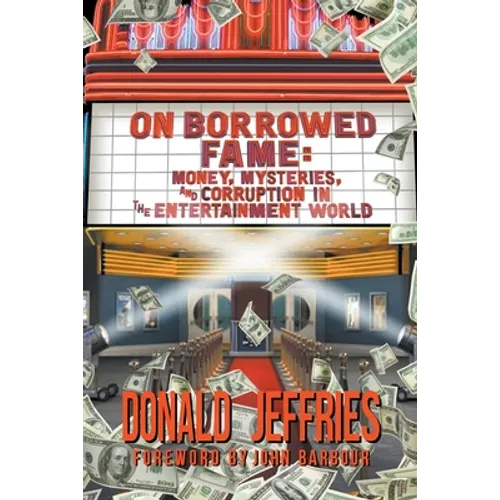 On Borrowed Fame: Money, Mysteries, and Corruption in the Entertainment World - Paperback