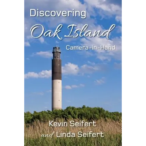 Discovering Oak Island Camera-in-Hand: A guide to making more memorable photographs while exploring Oak Island North Carolina - Paperback