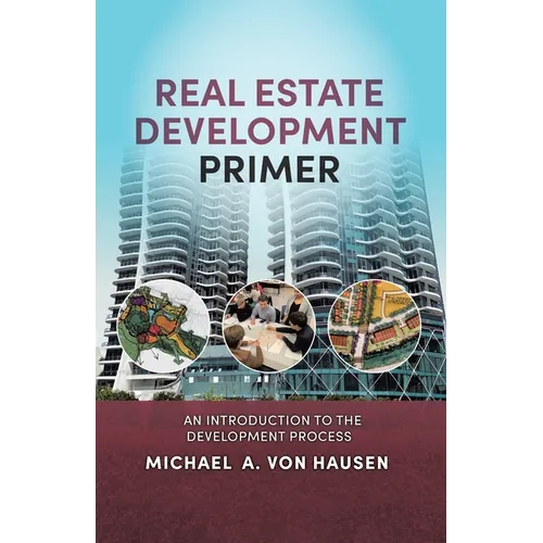 Real Estate Development Primer: An Introduction to Development Process - Paperback