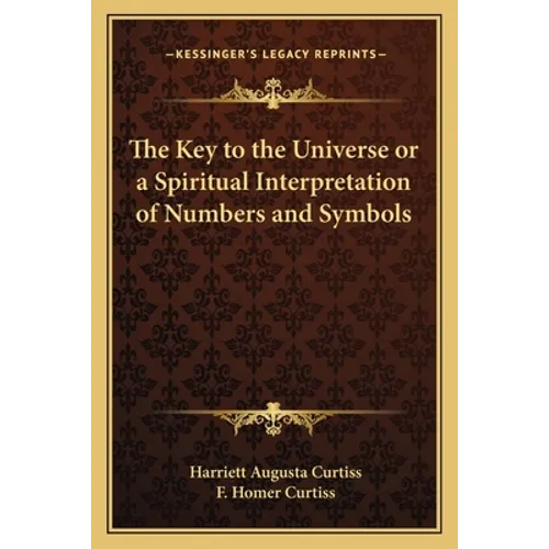 The Key to the Universe or a Spiritual Interpretation of Numbers and Symbols - Paperback
