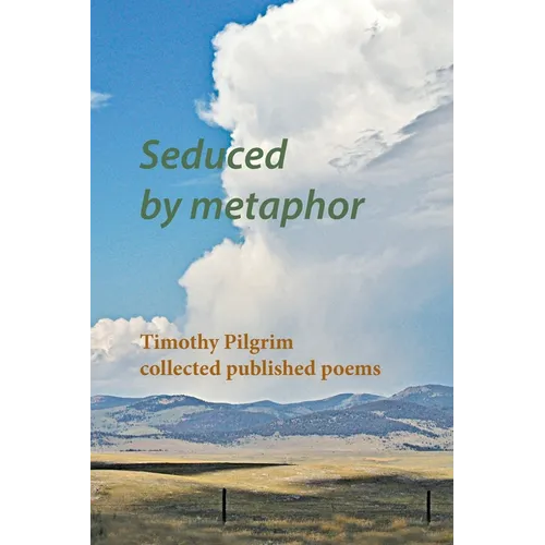 Seduced by metaphor: Timothy Pilgrim collected published poems - Paperback