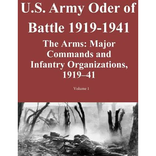 US Army Order of Battle 1919-1941: The Arms: Major Commands and Infantry Organizations, 1919-41; Volume 1 - Paperback