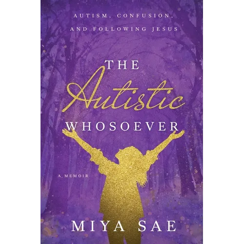 The Autistic Whosoever: Autism, Confusion, and Following Jesus, a Memoir - Paperback