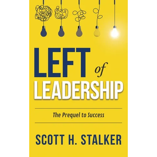 Left of Leadership: The Prequel to Success - Hardcover
