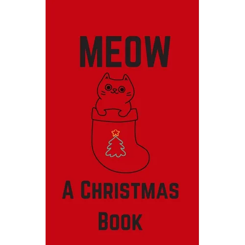 Meow; A Christmas Book: A Series of Short Christmas Stories Written For Your Cat by My Cat - Paperback
