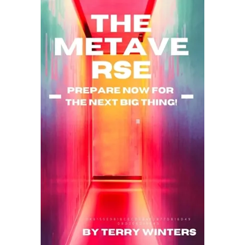The Metaverse: Prepare Now For the Next Big Thing! - Paperback