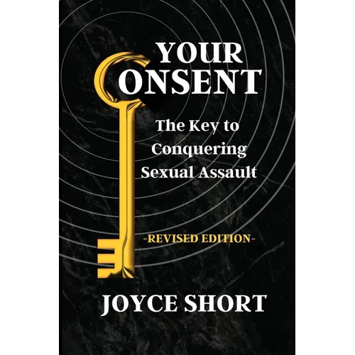 Your Consent: The Key to Conquering Sexual Assault - Paperback