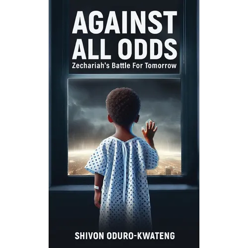 Against All Odds: Zechariah's Battle For Tomorrow - Hardcover