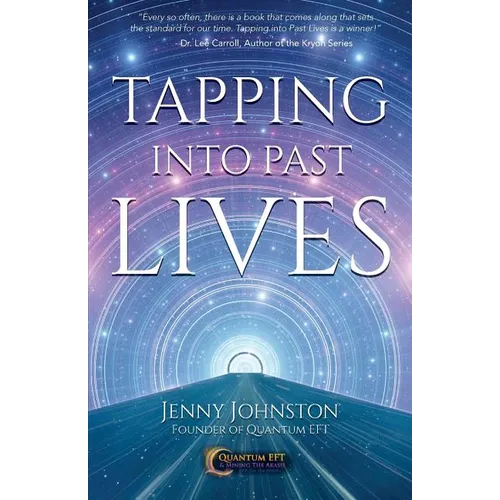 Tapping into Past Lives: Heal Soul Traumas and Claim Your Spiritual Gifts with Quantum EFT - Paperback