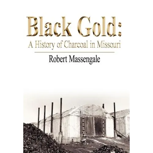 Black Gold: A History of Charcoal in Missouri - Hardcover