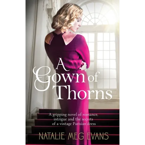 A Gown of Thorns: A gripping novel of romance, intrigue and the secrets of a vintage Parisian dress - Paperback