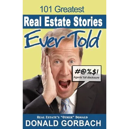 101 Greatest Real Estate Stories Ever Told: Agents' Full Disclosure - Paperback