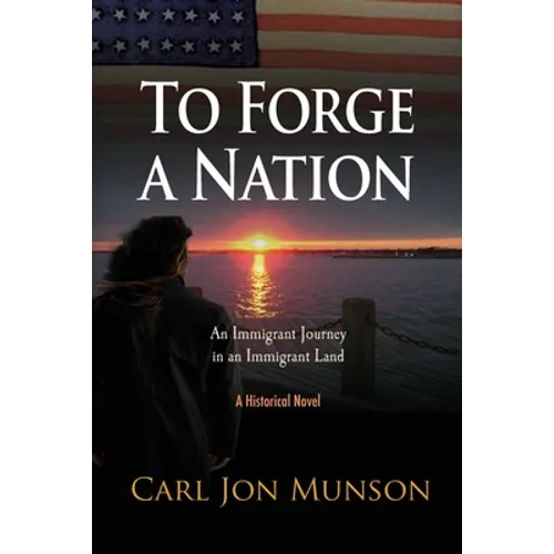 To Forge a Nation: An Immigrant Journey in an Immigrant Land - Paperback