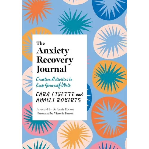 The Anxiety Recovery Journal: Creative Activities to Keep Yourself Well - Paperback