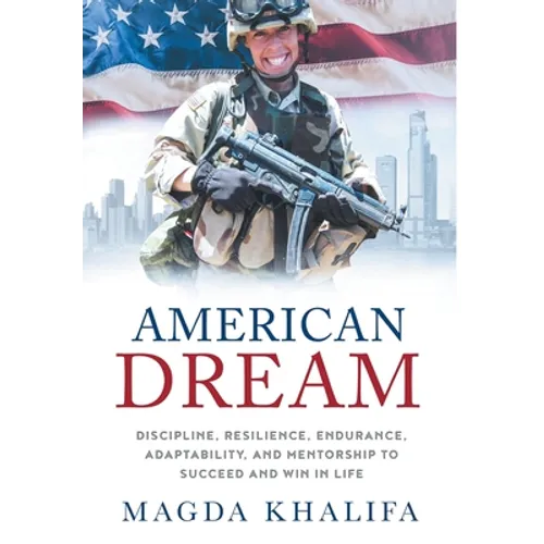 American DREAM: Discipline, Resilience, Endurance, Adaptability, and Mentorship to Succeed and Win in Life - Hardcover