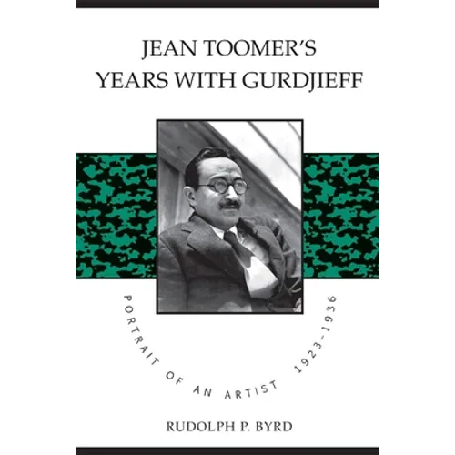 Jean Toomer's Years with Gurdjieff: Portrait of an Artist, 1923-1936 - Paperback