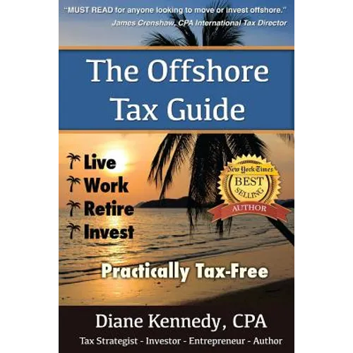 The Offshore Tax Guide: : Live Work Retire Invest Practically Tax-Free - Paperback
