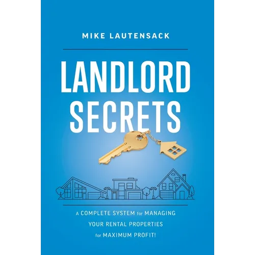 Landlord Secrets: A Complete System for Managing Your Rental Properties for Maximum Profit! - Hardcover