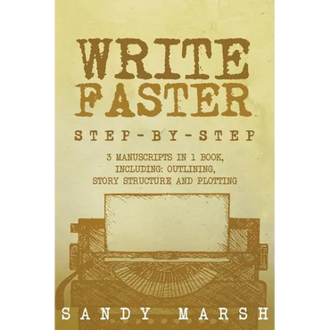 Write Faster: Step-by-Step - 3 Manuscripts in 1 Book - Essential Speed Writing, Fast Writing and Smart Writing Tricks Any Writer Can Learn - Paperback