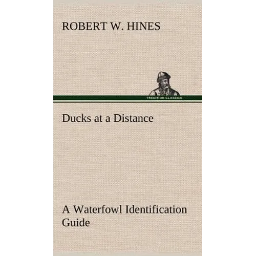 Ducks at a Distance A Waterfowl Identification Guide - Hardcover