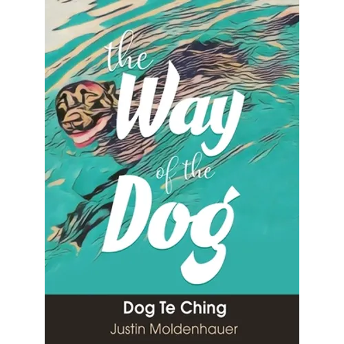 The Way of the Dog: Dog Te Ching - Hardcover