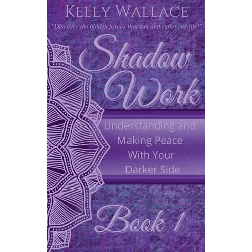 Shadow Work Book 1: Understanding and Making Peace With Your Darker Side - Paperback