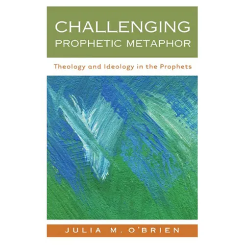 Challenging Prophetic Metaphor: Theology and Ideology in the Prophets - Paperback
