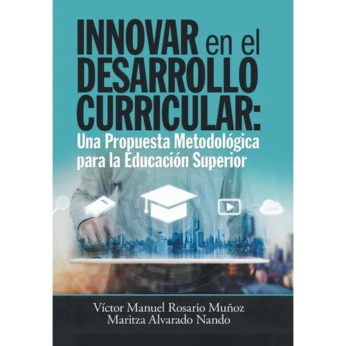 Innovar En El Desarrollo Curricular: Una Propuesta Metodolica Para La Educaci Superior - Hardcover