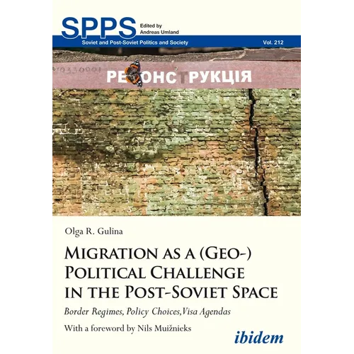 Migration as a (Geo-)Political Challenge in the Post-Soviet Space: Border Regimes, Policy Choices, Visa Agendas - Hardcover