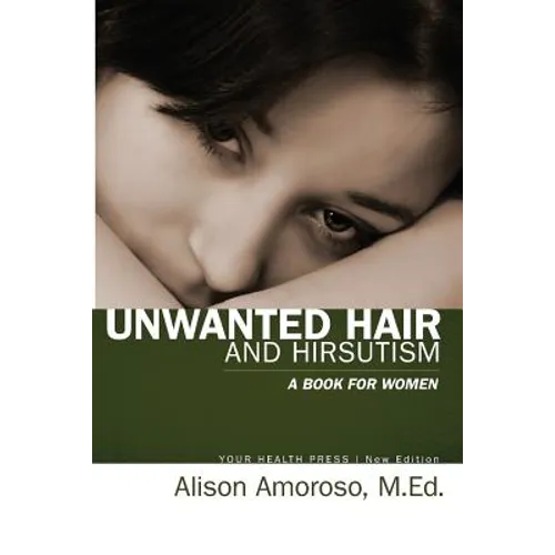 Unwanted Hair and Hirsutism: A Book for Women - Paperback
