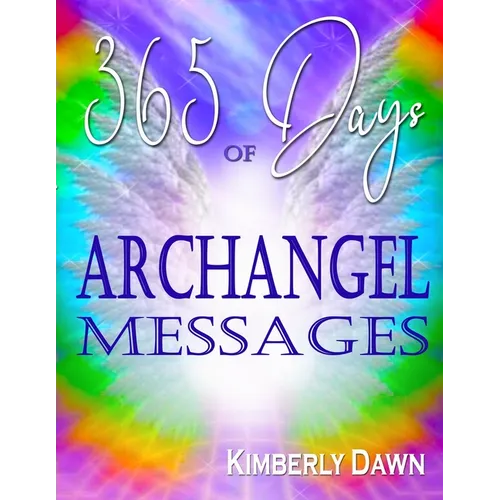365 Days of Archangel Messages: Daily Inspiration, Activations & Healing for Your Body, Mind & Soul - Paperback