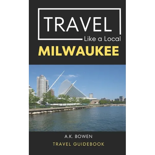 Travel Like a Local Milwaukee: Milwaukee Wisconsin Travel Guidebook - Paperback