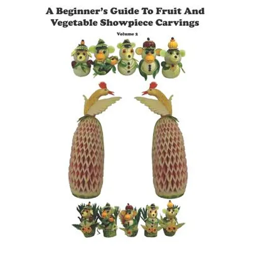 A Beginner's Guide to Fruit and Vegetable Showpiece Carvings - Paperback