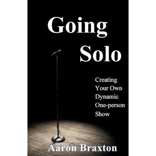 Going Solo: Creating Your Own Dynamic One-Person Show - Paperback