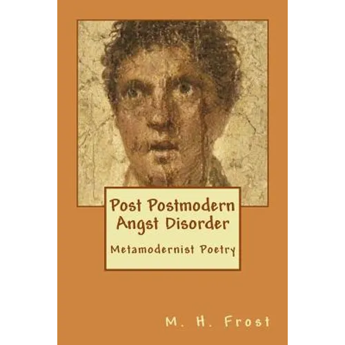 Post Postmodern Angst Disorder: Metamodern Poetry - Paperback