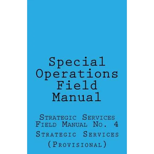 Special Operations: Strategic Services Field Manual no 4 - Paperback