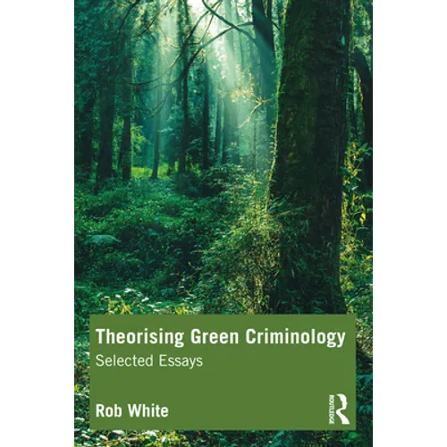 Theorising Green Criminology: Selected Essays - Paperback
