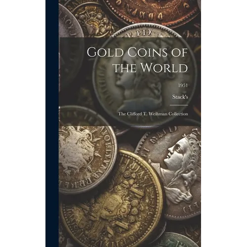 Gold Coins of the World: The Clifford T. Weihman Collection; 1951 - Hardcover