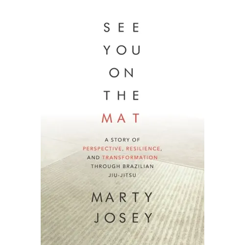 See You On The Mat: A Story of Perspective, Resilience, and Transformation through Brazilian Jiu Jitsu - Paperback