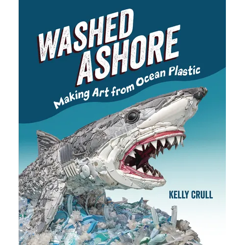 Washed Ashore: Making Art from Ocean Plastic - Hardcover